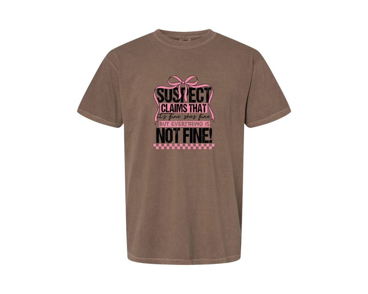 brand:Comfort Colors|color:Espresso|Suspect Claims Its Fine Shes Fine But Graphic T-Shirt