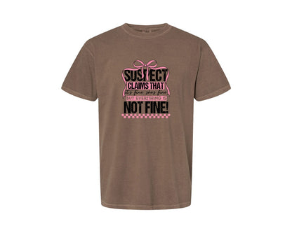 brand:Comfort Colors|color:Espresso|Suspect Claims Its Fine Shes Fine But Graphic T-Shirt