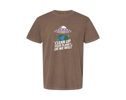 brand:Comfort Colors|color:Espresso|Clean Up Your Planet Or We Will Funny 2 Graphic T-Shirt