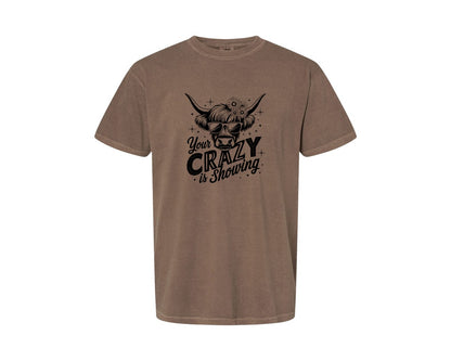 brand:Comfort Colors|color:Espresso|Your Crazy Is Showing T Shirt Design Graphic T-Shirt