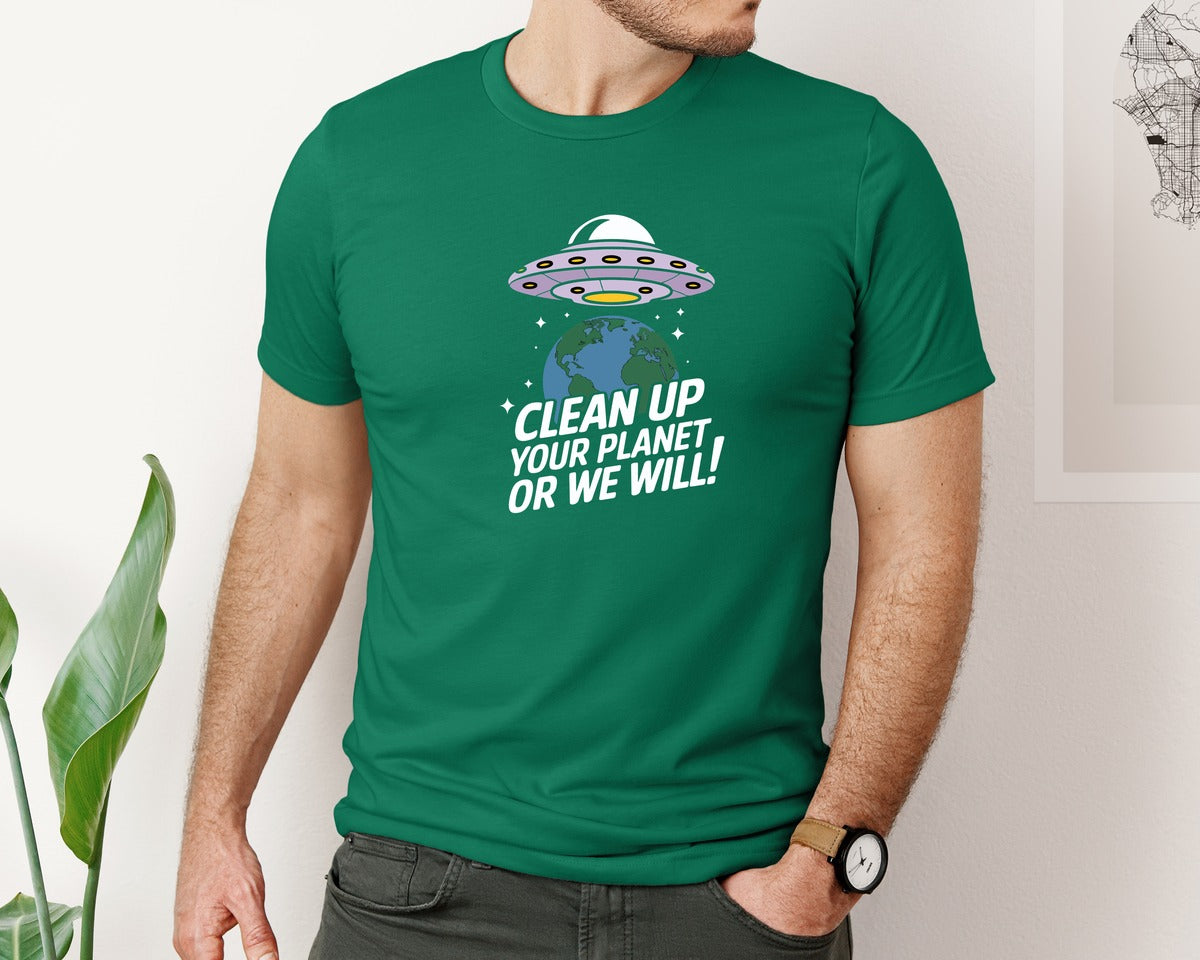 brand:Bella Canvas|color:Evergreen|Clean Up Your Planet Or We Will Funny 2 Graphic T-Shirt
