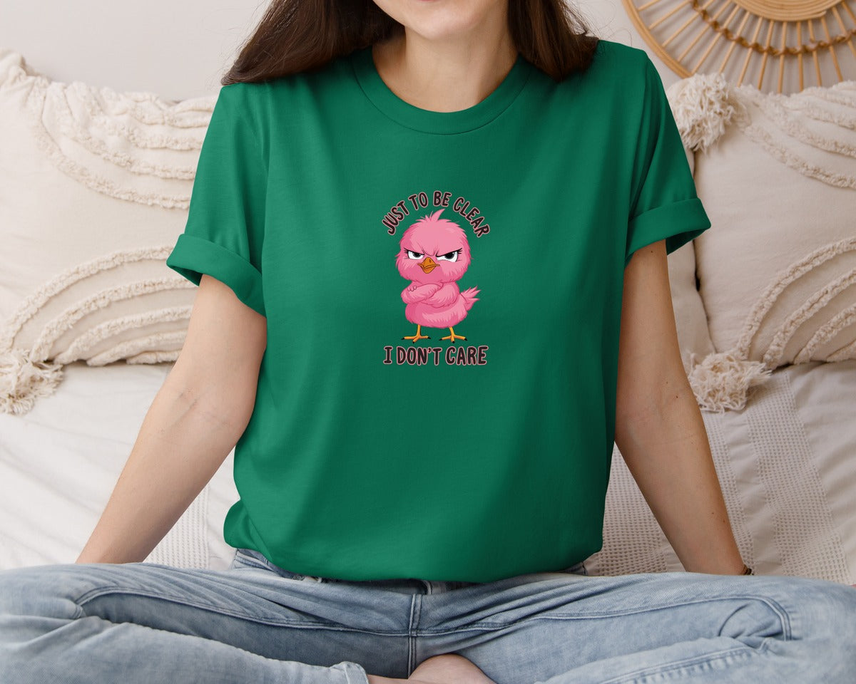 brand:Bella Canvas|color:Evergreen|Just To Be Clear I Dont Care Chicekn Graphic T-Shirt