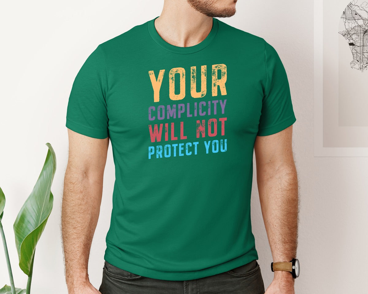 brand:Bella Canvas|color:Evergreen|Your Complicity Will Not Protect You Graphic T-Shirt