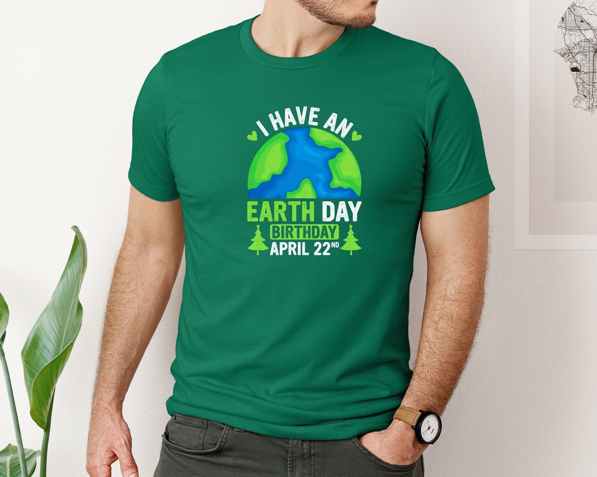 brand:Bella Canvas|color:Evergreen|I Have An Earth Day Birthday T Shirt Graphic T-Shirt