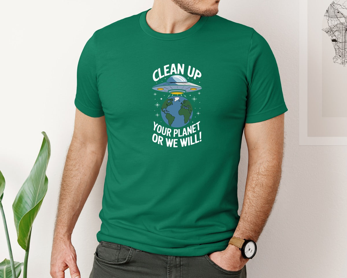 brand:Bella Canvas|color:Evergreen|Clean Up Your Planet Or We Will Funny Graphic T-Shirt