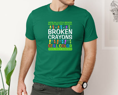 brand:Bella Canvas|color:Evergreen|Broken Crayons Still Color Mental Health Graphic T-Shirt