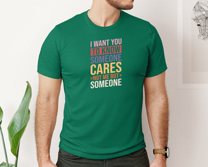 brand:Bella Canvas|color:Evergreen|I Want You To Know Someone Cares Not Me Graphic T-Shirt