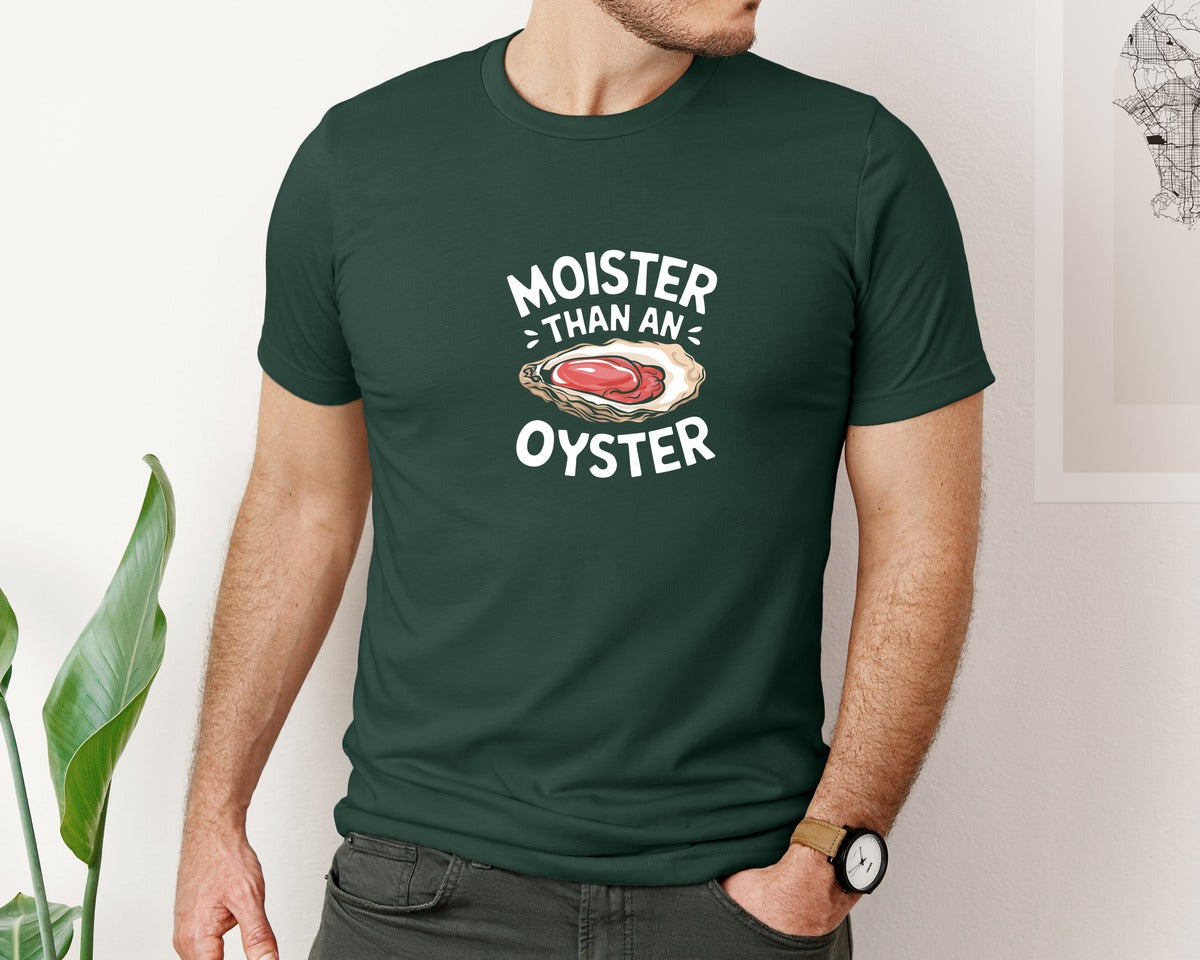 brand:Bella Canvas|color:Forest Green|Moister Than An Oyster T Shirt Design Graphic T-Shirt