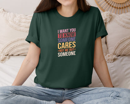 brand:Bella Canvas|color:Forest Green|I Want You To Know Someone Cares Not Me Graphic T-Shirt