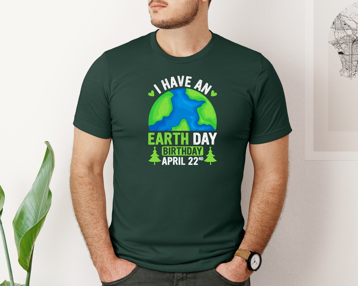 brand:Bella Canvas|color:Forest Green|I Have An Earth Day Birthday T Shirt Graphic T-Shirt