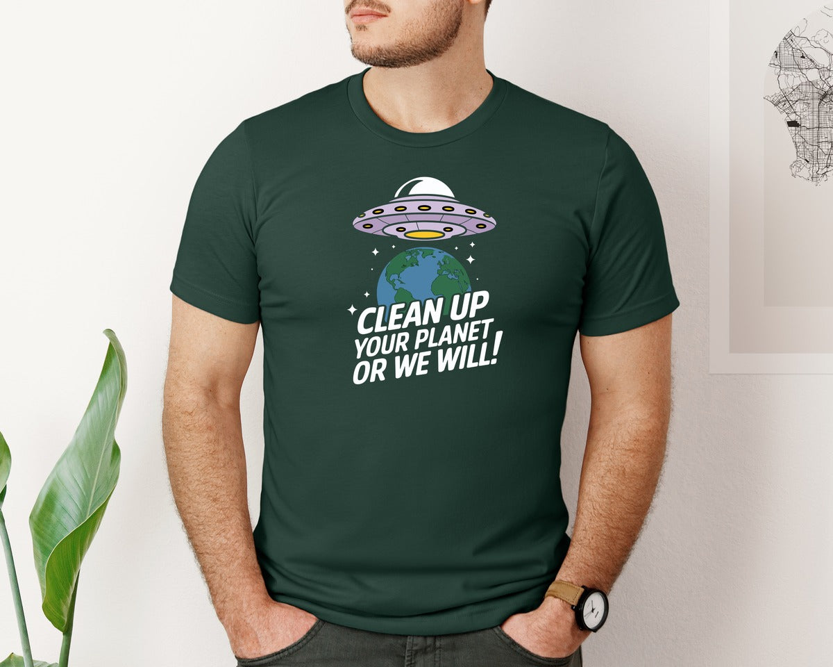 brand:Bella Canvas|color:Forest Green|Clean Up Your Planet Or We Will Funny 2 Graphic T-Shirt