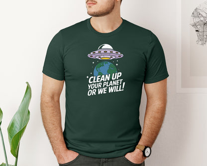 brand:Bella Canvas|color:Forest Green|Clean Up Your Planet Or We Will Funny 2 Graphic T-Shirt