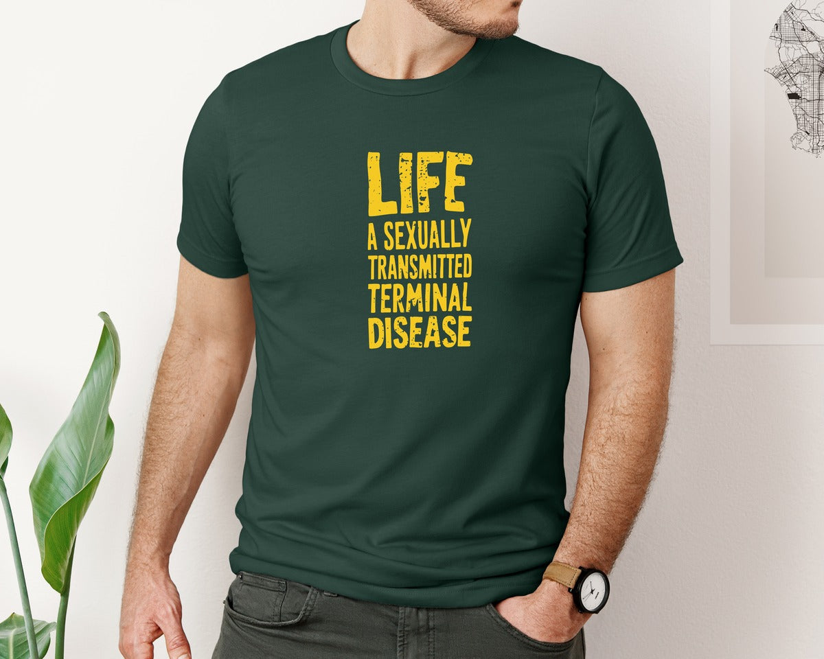 brand:Bella Canvas|color:Forest Green|Life Is A Terminal Desease Dark Humor Graphic T-Shirt