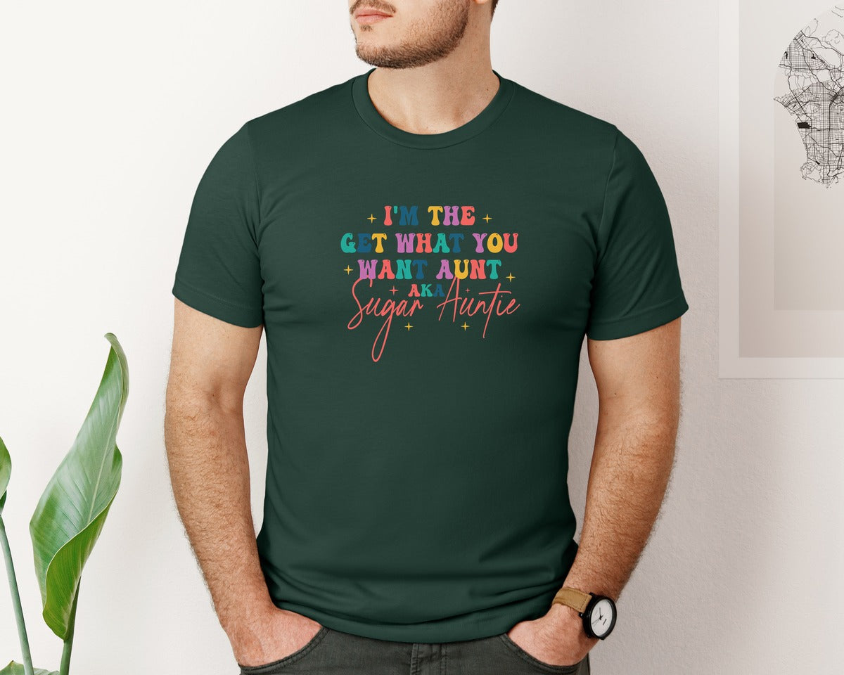 brand:Bella Canvas|color:Forest Green|Sugar Auntie Im The Get What Graphic T-Shirt