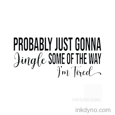 Jingle All The Way I'M Tired Transfer Design — DTF Transfer