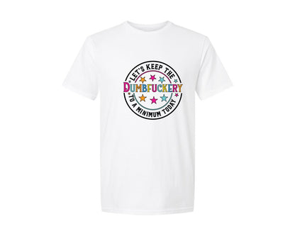 brand:Generic|color:White|funny-sarcastic-lets-keep-the-dumbfucke-graphic-t-shirt