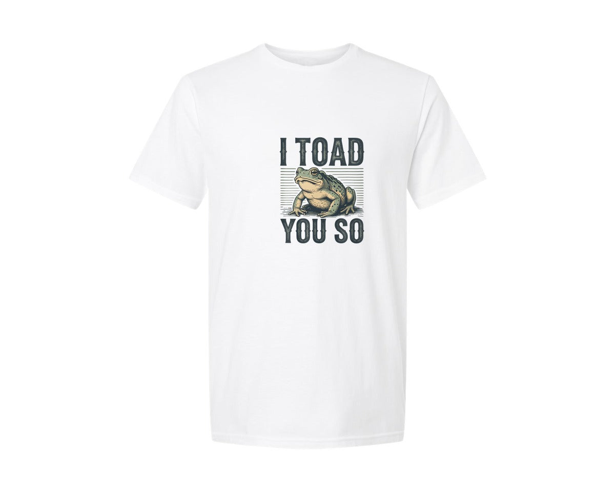 brand:Generic|color:White|i-toad-you-so-funny-sarcastic-funny-graphic-t-shirt