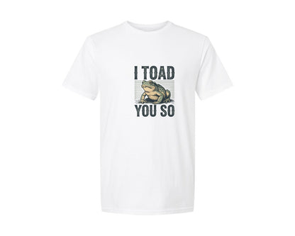 brand:Generic|color:White|i-toad-you-so-funny-sarcastic-funny-graphic-t-shirt
