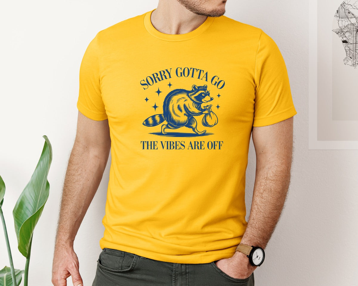 brand:Bella Canvas|color:Gold|Sorry Gotta Go The Vibes Are Off Des Graphic T-Shirt