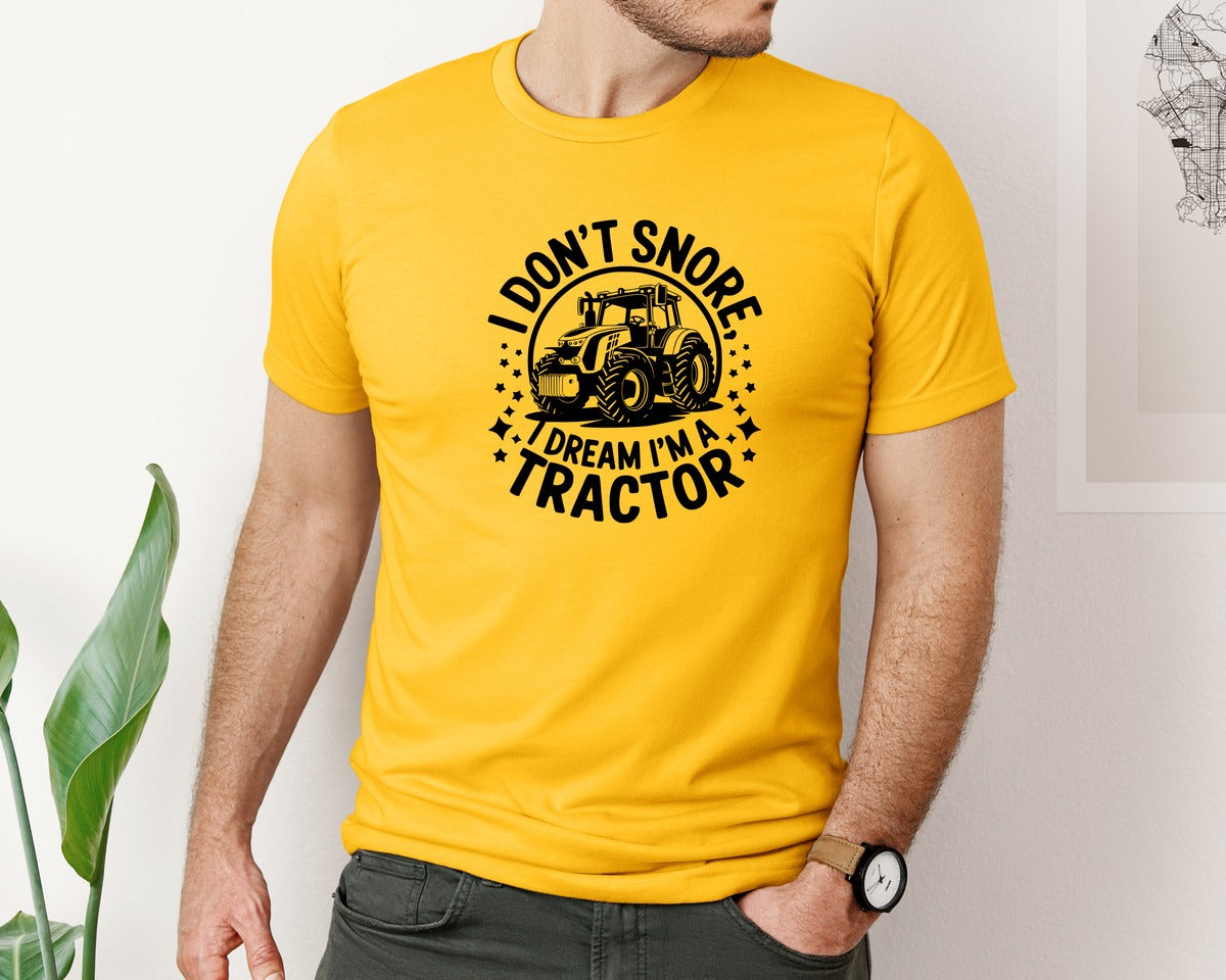 brand:Bella Canvas|color:Gold|I Dont Snore I Dream I M A Tractor Graphic T-Shirt