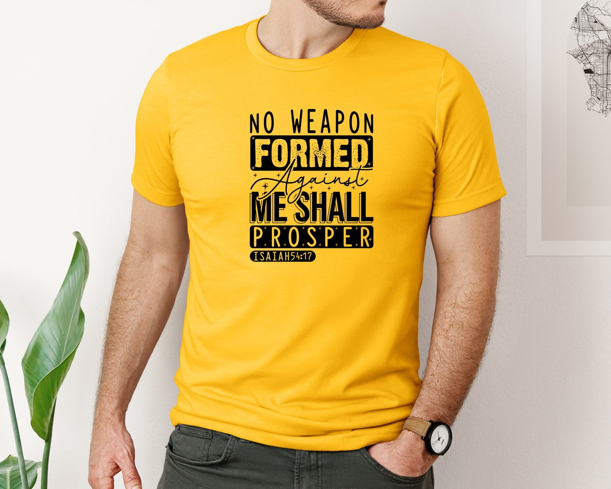 brand:Bella Canvas|color:Gold|No Weapon Formed Against Me Shall Prospe Graphic T-Shirt