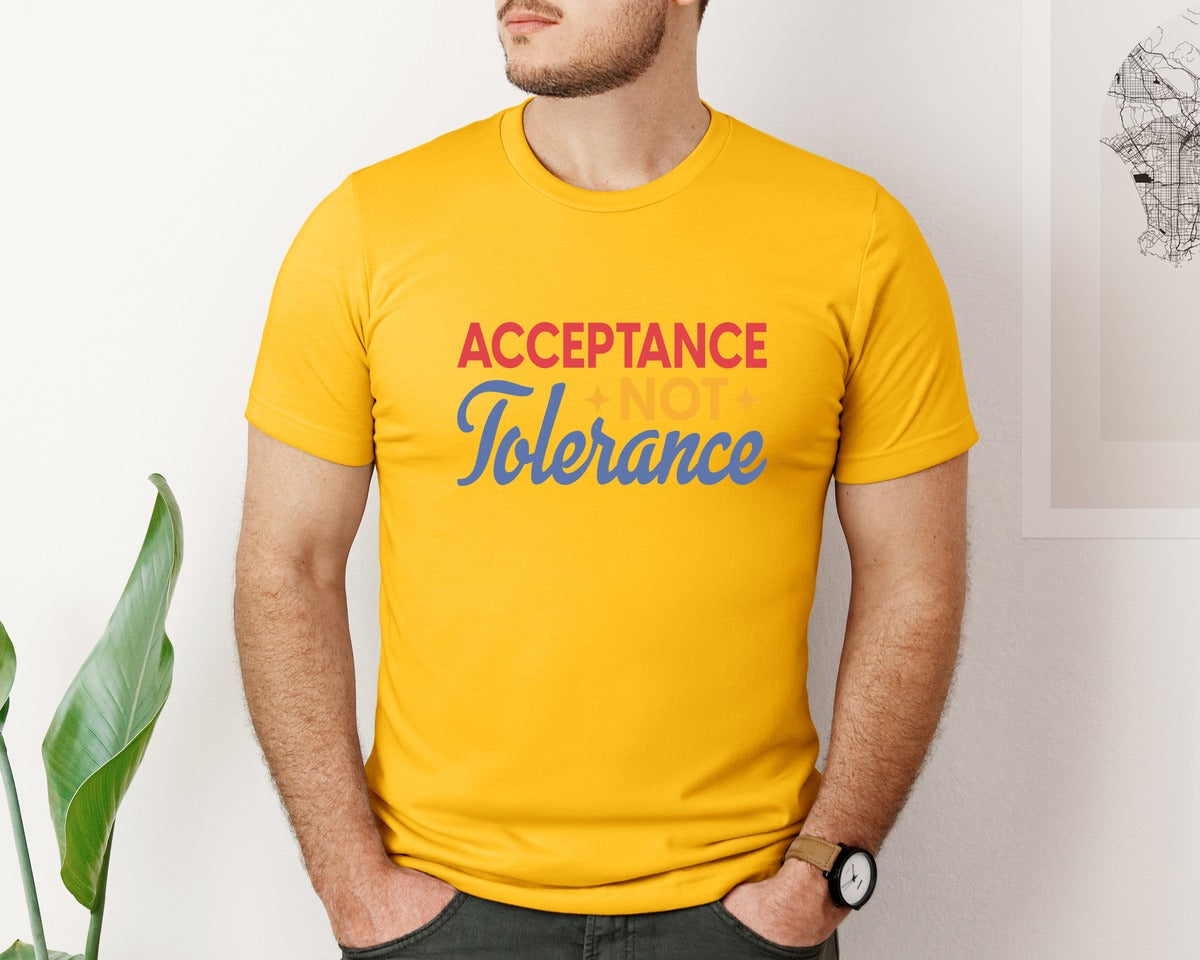brand:Bella Canvas|color:Gold|Acceptance Not Tolerance T Shirt Graphic T-Shirt