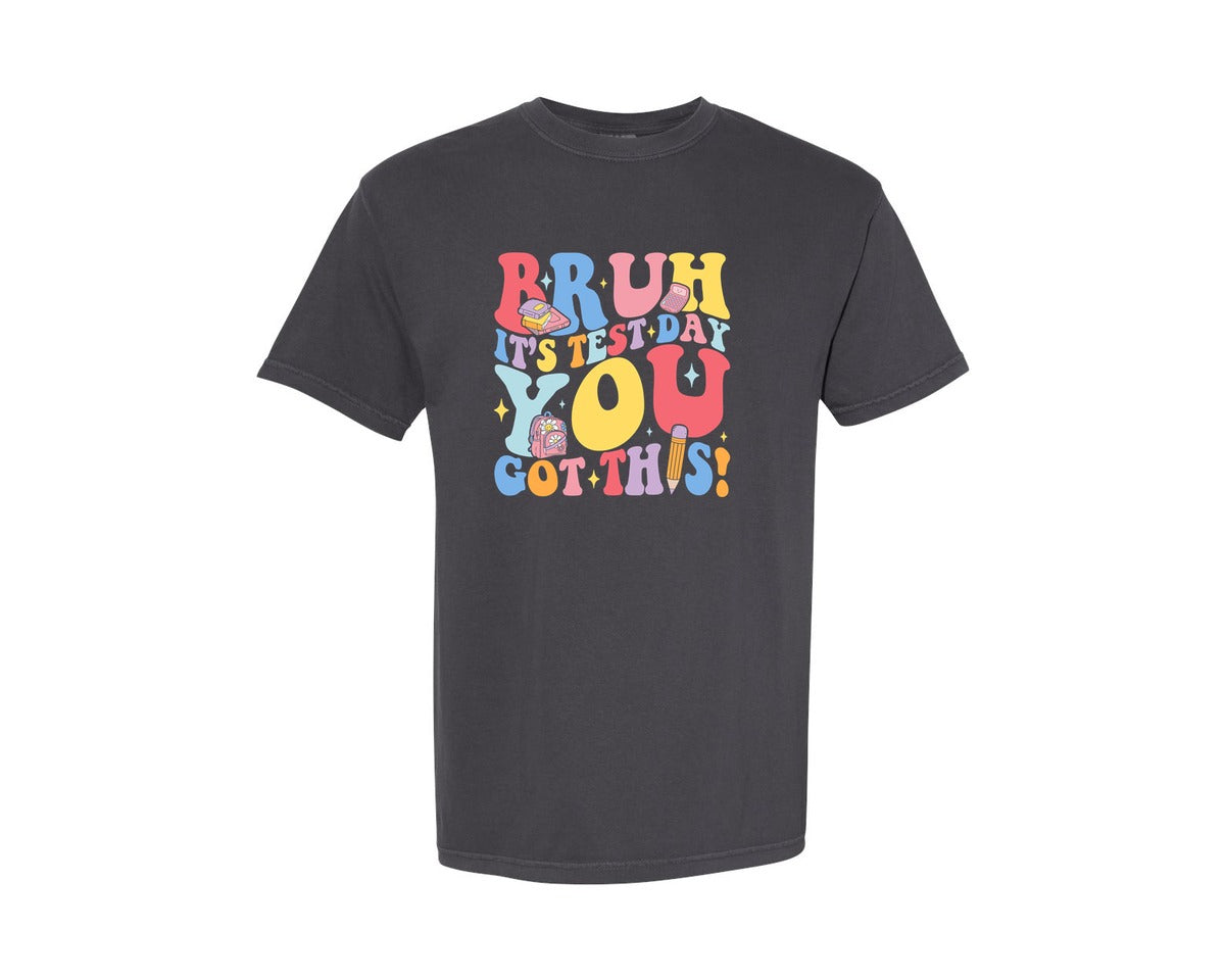 brand:Comfort Colors|color:Graphite|Bruh Its Test Day You Got This 4 Graphic T-Shirt