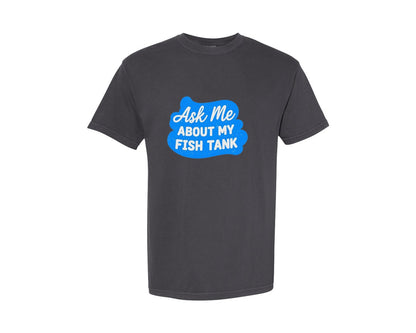 brand:Comfort Colors|color:Graphite|My Fish Tank T Shirt Design Graphic T-Shirt