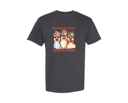 brand:Comfort Colors|color:Graphite|Relax We All Crazy Its Not Competition Graphic T-Shirt