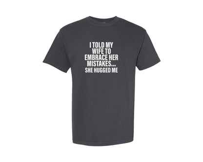 brand:Comfort Colors|color:Graphite|I Told My Wife T Shirt Graphic T-Shirt