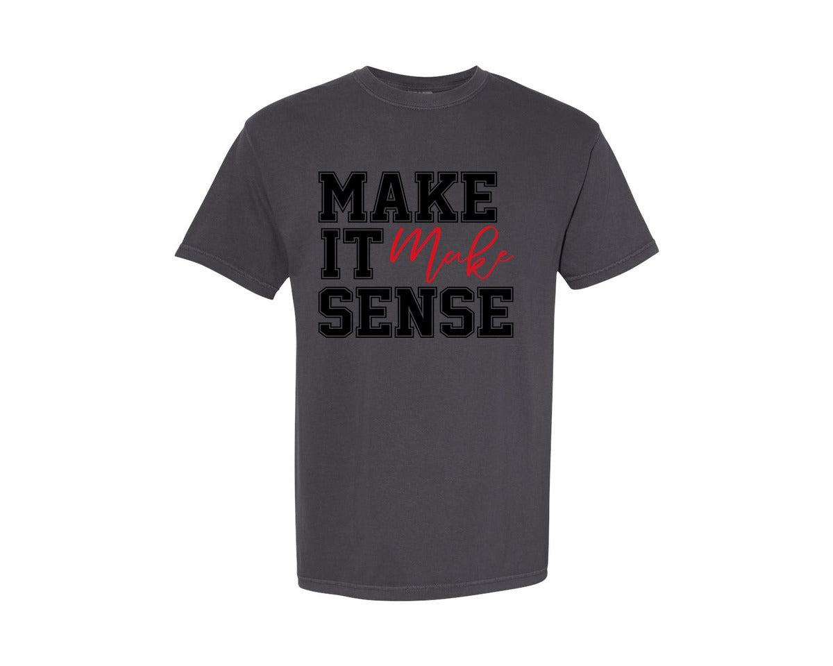 brand:Comfort Colors|color:Graphite|Make It Make Sense Make Sense Graphic T-Shirt