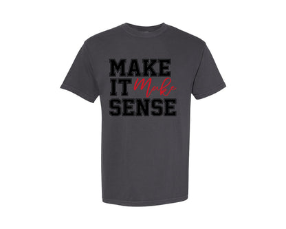 brand:Comfort Colors|color:Graphite|Make It Make Sense Make Sense Graphic T-Shirt