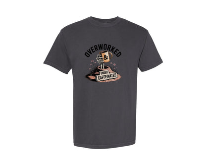 brand:Comfort Colors|color:Graphite|Overworked Undercaffeinated T Shirt Graphic T-Shirt