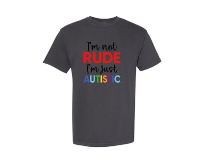 brand:Comfort Colors|color:Graphite|Im Not Rude Im Just Autistic Graphic T-Shirt