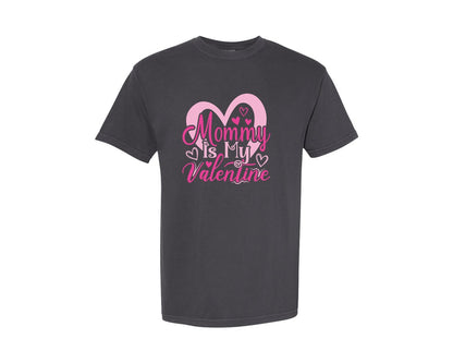 brand:Comfort Colors|color:Graphite|Mommy Is My Valentine T Shirt Design 3 Graphic T-Shirt