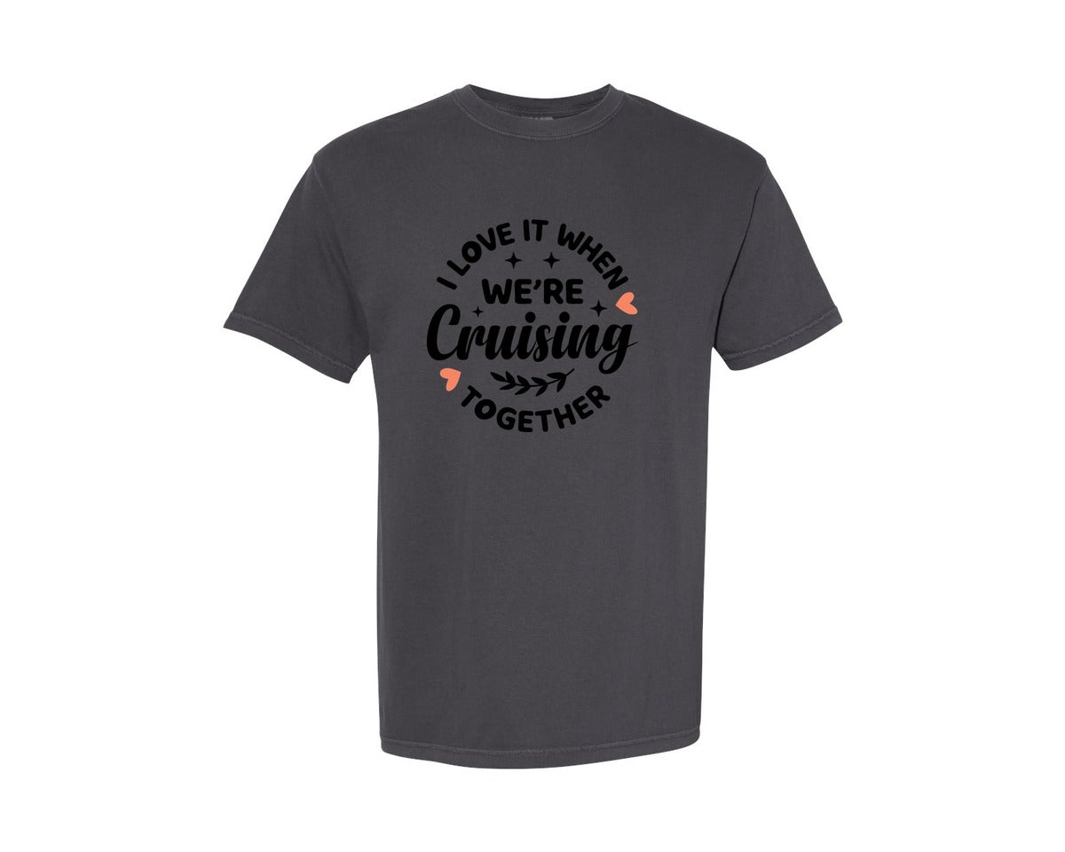 brand:Comfort Colors|color:Graphite|I Love It When Were Cruising Together 16 Graphic T-Shirt
