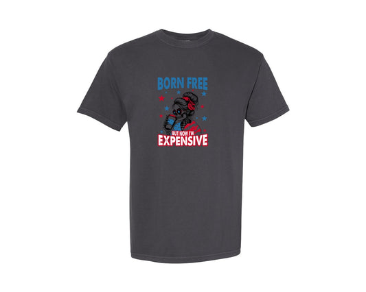 Born Free But Now Im Expensive 15 Graphic T-Shirt