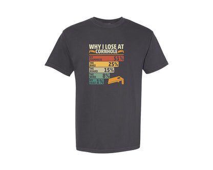 brand:Comfort Colors|color:Graphite|Why I Lose At Cornhole T Shirt Graphic T-Shirt