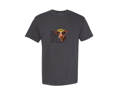 brand:Comfort Colors|color:Graphite|Your Crazy Is Showing Funny Cow Farm Graphic T-Shirt