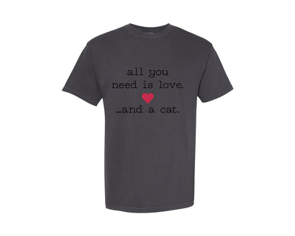brand:Comfort Colors|color:Graphite|All You Need Is Love And A Cat 6 Graphic T-Shirt