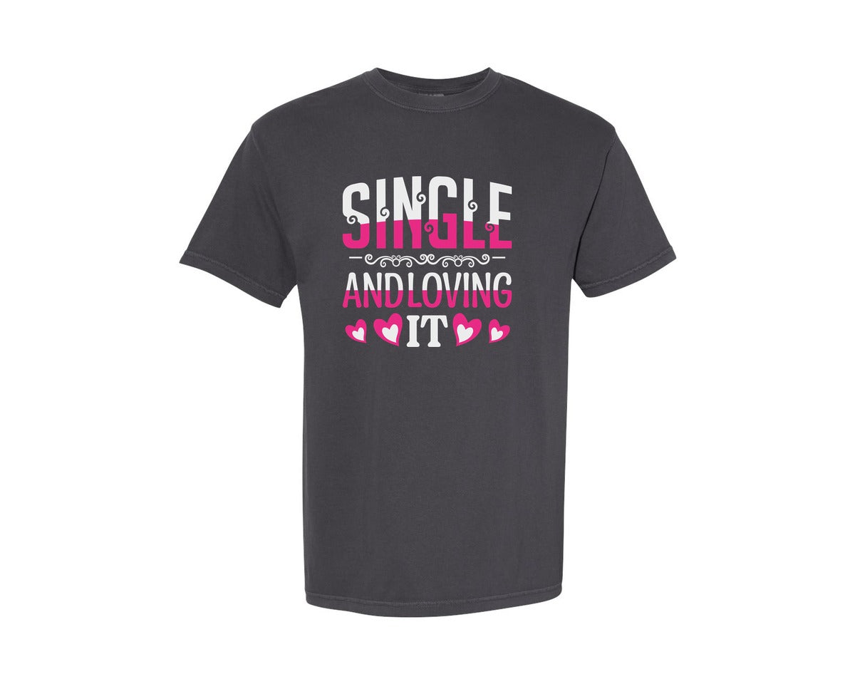 brand:Comfort Colors|color:Graphite|Single And Loving It Cut File Design 4 Graphic T-Shirt