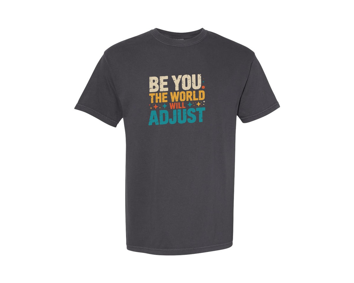 brand:Comfort Colors|color:Graphite|Be You The World Will Adjust Funny Graphic T-Shirt