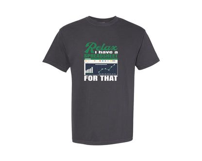 brand:Comfort Colors|color:Graphite|Relax I Have A Spreadsheet For That 2 Graphic T-Shirt