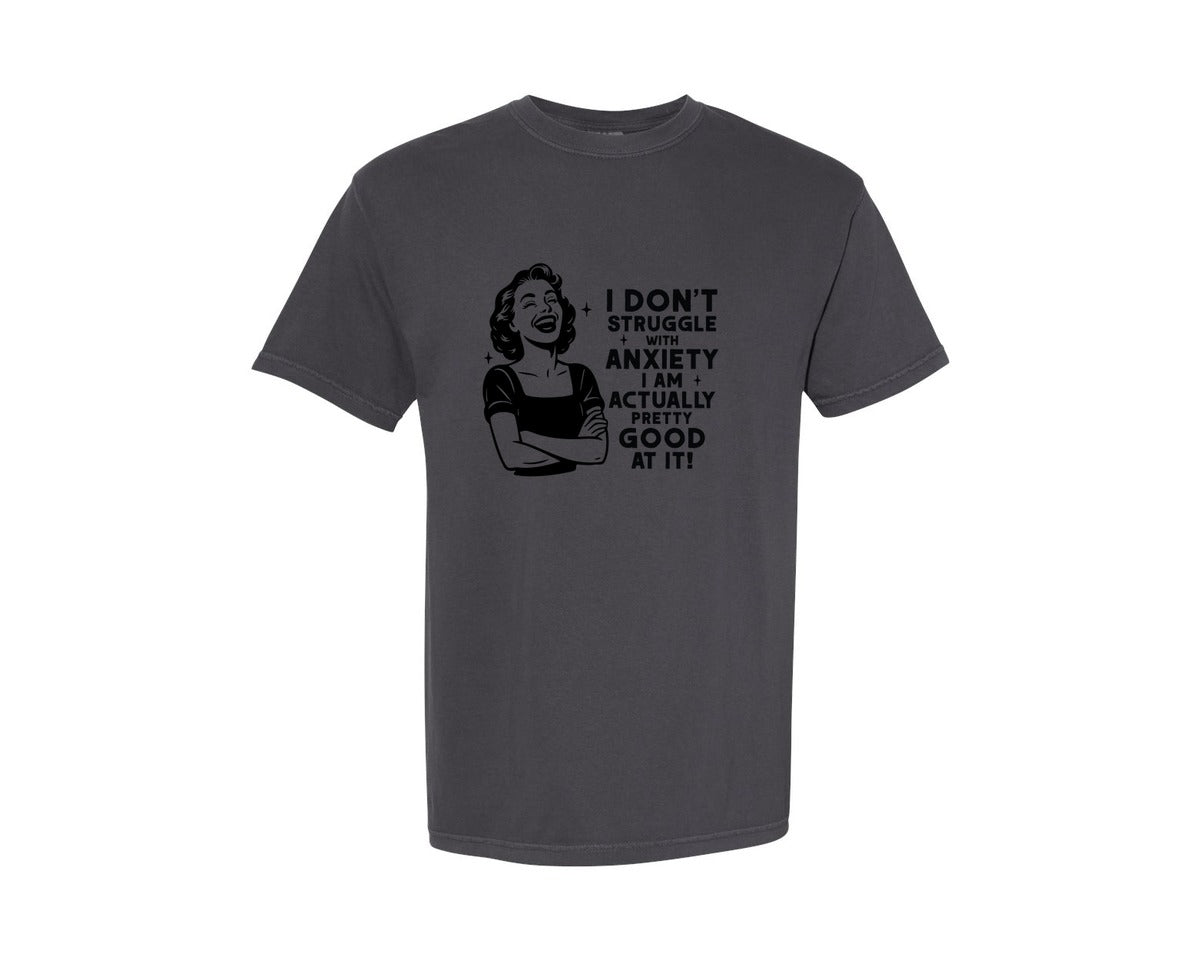 brand:Comfort Colors|color:Graphite|I Dont Struggle With Anxiety Sarcastic Graphic T-Shirt