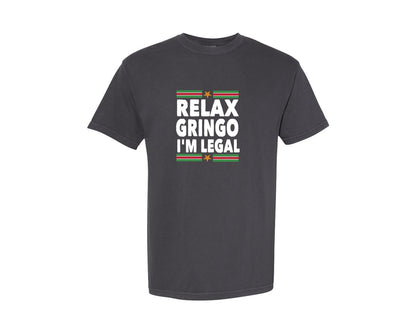 brand:Comfort Colors|color:Graphite|Relax Gringo Im Legal T Shirt Design Graphic T-Shirt