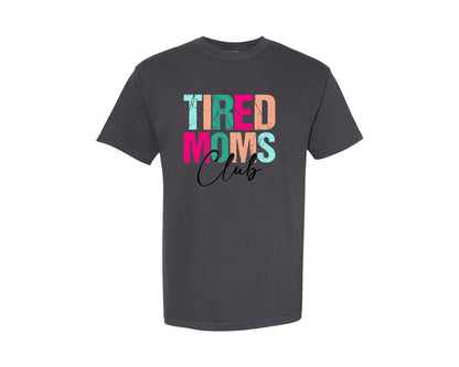 brand:Comfort Colors|color:Graphite|Tired Moms Club Sarcastic Mama Graphic T-Shirt
