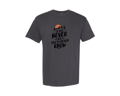 brand:Comfort Colors|color:Graphite|If You Never Go Youll Never Know 3 Graphic T-Shirt