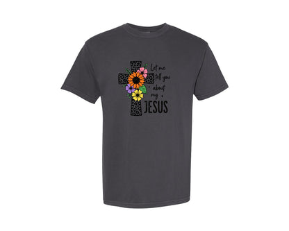 brand:Comfort Colors|color:Graphite|Let Me Tell You About My Jesus Jesus Pn Graphic T-Shirt