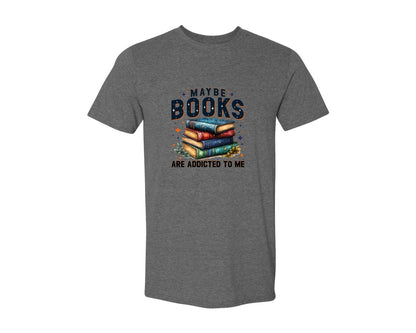 brand:Generic|color:Heather Dark Grey|Maybe Books Are Addicted To Me 6 Graphic T-Shirt