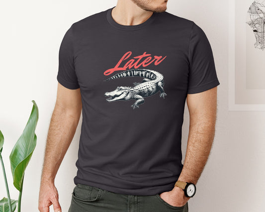 Later Gator Shirt Graphic T-Shirt
